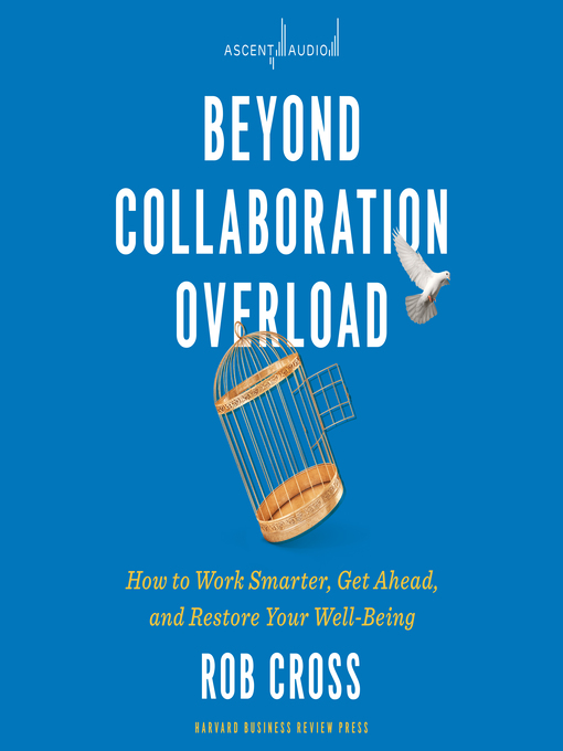 Title details for Beyond Collaboration Overload by Rob Cross - Available